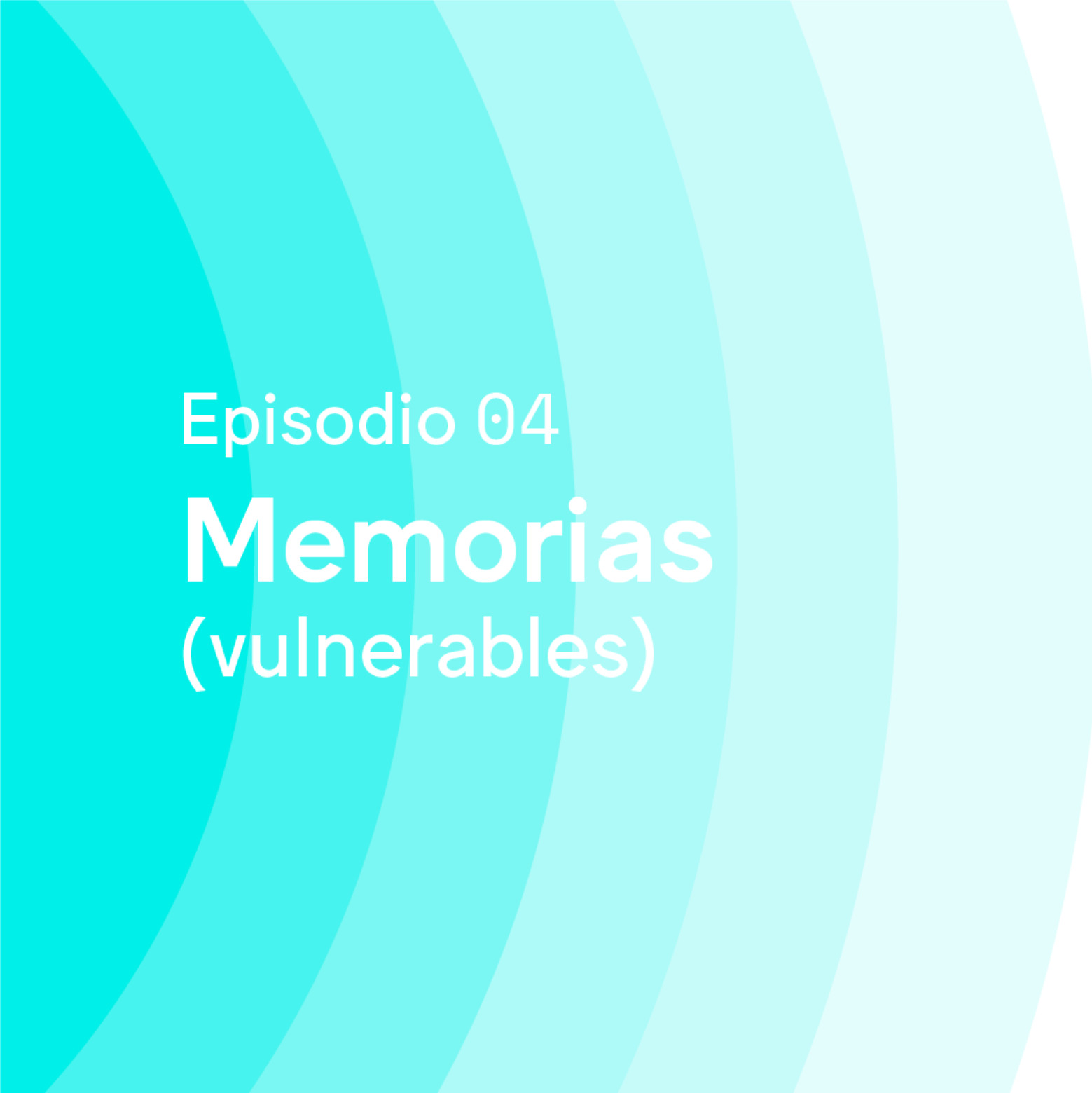 Episodio 04 · Memorias (vulnerables) - MUAC