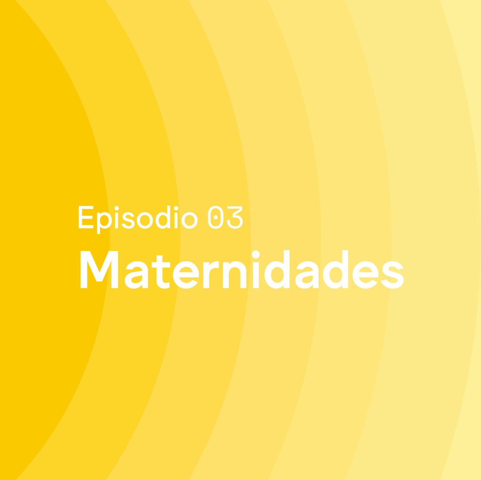 Episodio 03 · Maternidades - MUAC