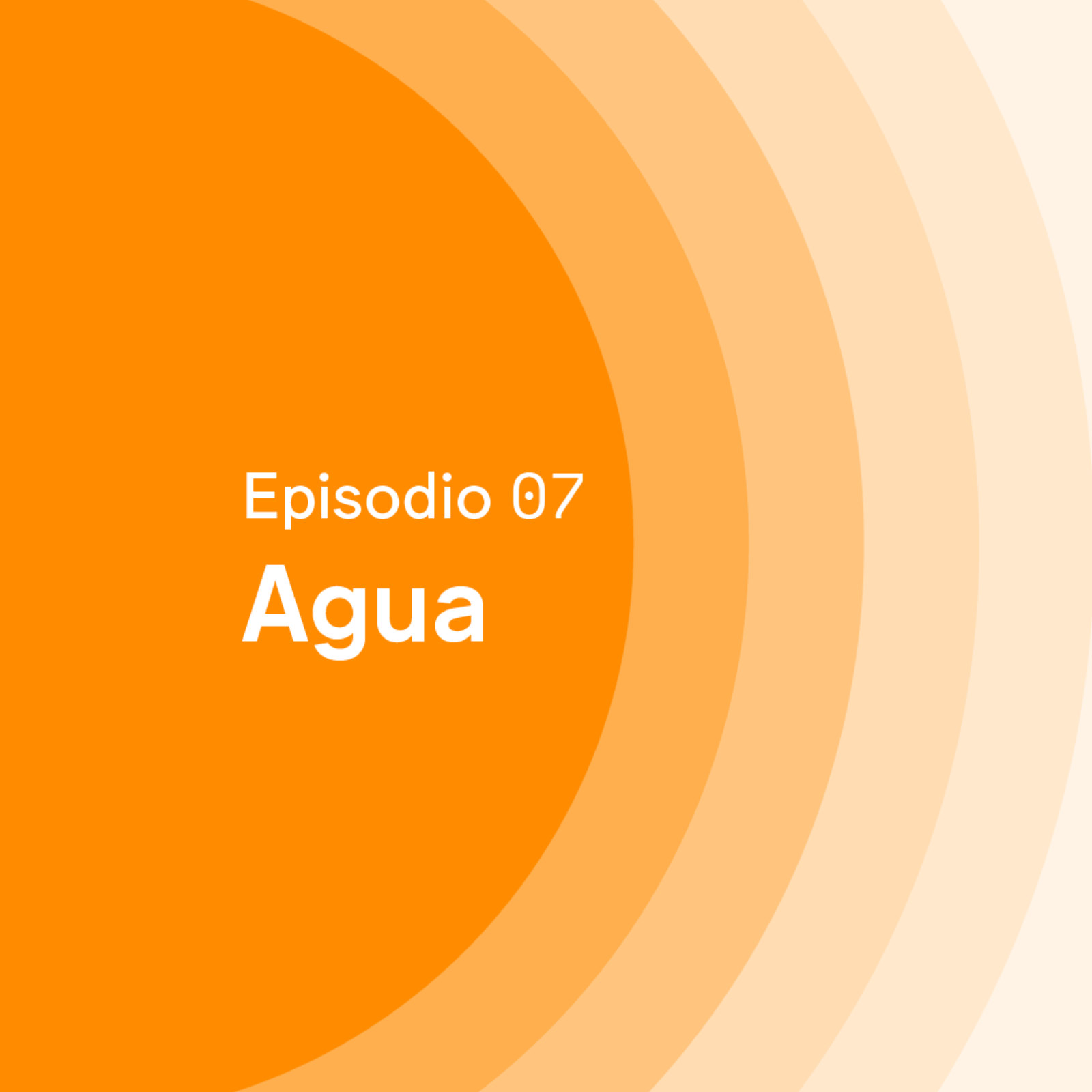 Episodio 07 · Agua - MUAC